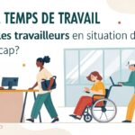 Quel temps de travail pour les travailleurs en situation de handicap ?