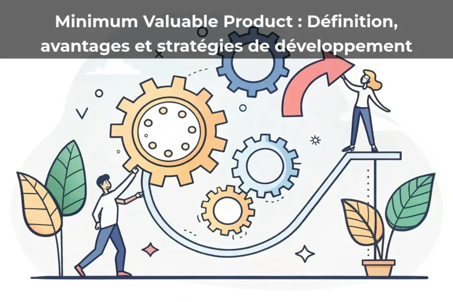 Minimum Valuable Product&nbsp;: Définition, avantages et stratégies de développement